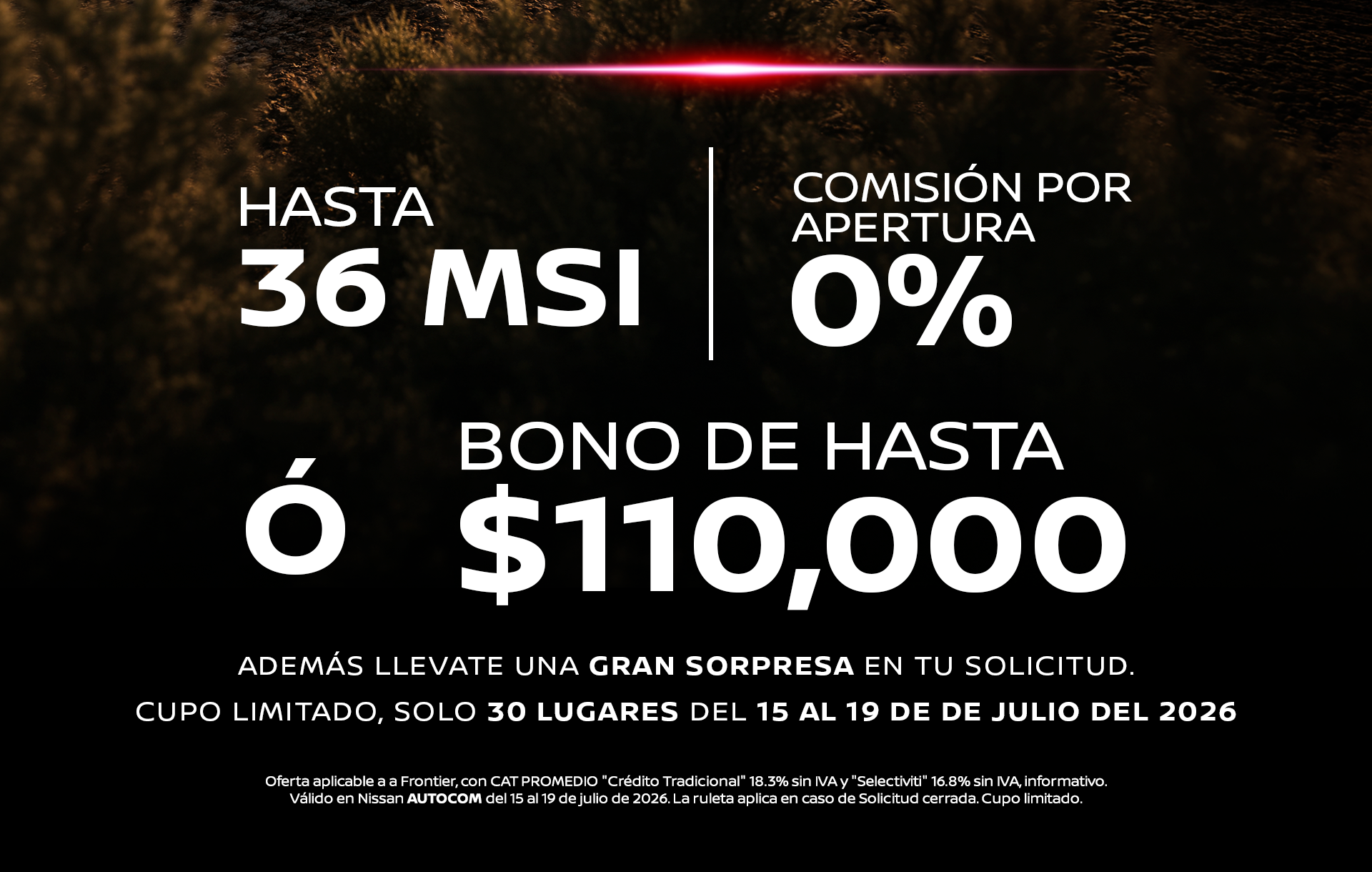 Hasta 36 MSI, 0% comisión por apertura o bono de hasta $110,000. Cupo limitado, solo 30 lugares del 15 al 19 de julio del 2026
